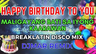 HAPPY BIRTHDAY TO YOU SONG DISCO REMIX  MALIGAYANG BATI SA IYONG KAARAWAN  DJMAR DISCO TRAXX [upl. by Llennol]