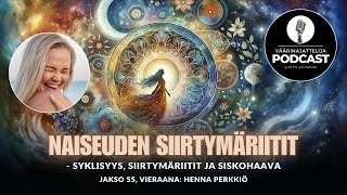 Väärinajattelija podcast jakso 55 Henna Perkkiö Syklisyys siirtymäriitit ja siskohaava [upl. by Elyrrad]