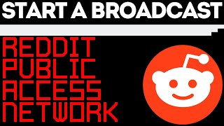 How to Start a Broadcast on the Reddit Public Access Network  Live Stream to Reddit [upl. by Ellynad]