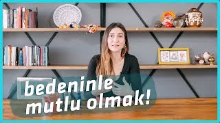 KENDİ BEDENİNİZLE MUTLU OLMAK [upl. by Aisatana]