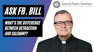 What is the Difference Between Calumny and Detraction  Ask Fr Bill 135 [upl. by Ycnaf]