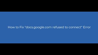 How to Fix quotdocsgooglecom refused to connectquot Error [upl. by Vange]