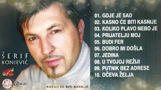 Šerif Konjević  Kasno će biti kasnije album  Audio 2002 [upl. by Stu]