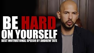 BE HARD ON YOURSELF  Motivational Speech by Andrew Tate [upl. by Wichern409]