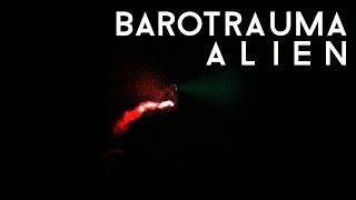 Barotrauma ALIEN [upl. by Fronnia]