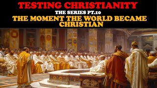 TESTING CHRISTIANITY PT 10 THE MOMENT THE WORLD BECAME CHRISTIAN [upl. by Hester83]