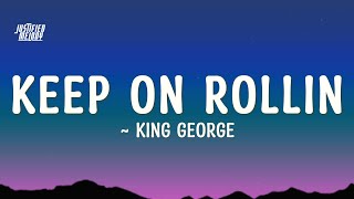 King George  Keep On Rollin Lyrics [upl. by Sexela]