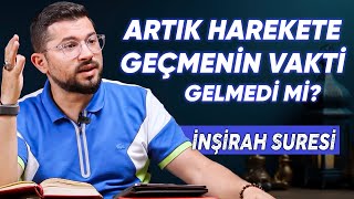 Artık Harekete Geçmenin Vakti Gelmedi mi  İnşirah Suresi [upl. by Artinak]