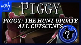 ROBLOX PIGGY THE HUNT UPDATE ALL CUTSCENES [upl. by Demitria573]