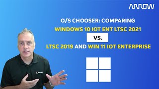 OS Chooser Comparing Windows 10 IoT Ent LTSC 2021 vs LTSC 2019 and Windows 11 IoT Ent [upl. by Joelie]