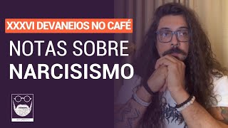 Devaneios no Café  Notas Sobre Narcisismo [upl. by Brandea80]