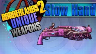 BORDERLANDS 2  Slow Hand Unique Weapons Guide [upl. by Ern444]