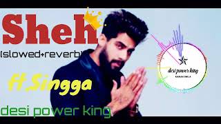 Sheh  Singga slowedreverb  Ellde Fazilka  punjabi song Desipowerking [upl. by Heti611]