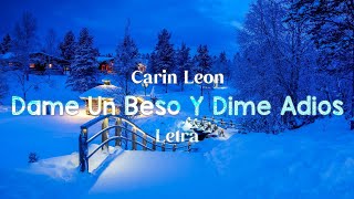 Dame Un Beso Y Dime Adios  Carin Leon  Letra [upl. by Ecidna86]