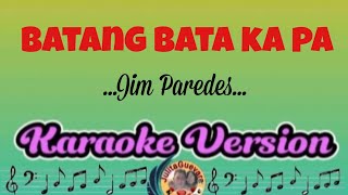 Batang Bata Ka PaJim ParedesKaraoke Version [upl. by Ric]