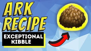 Ark How To Make Exceptional Kibble  Quick and Easy Only 6 Ingredients [upl. by Yeroc]