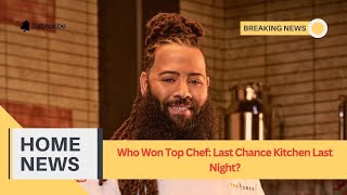 Who Won Top Chef Last Chance Kitchen Last Night [upl. by Namrac]