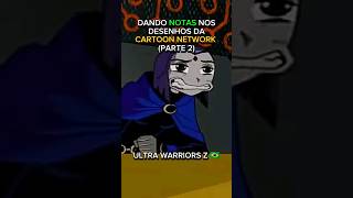 DANDO NOTAS NOS DESENHOS DA CARTOON NETWORK PARTE 2 [upl. by Ailisab]