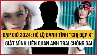 Đạp Gió 2024 Hé lộ danh tính quotChị đẹp Xquot giật mình khi liên quan Anh trai chông gai  TIN GIẢI TRÍ [upl. by Amme331]