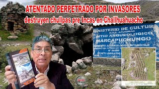 ATENTADO PERPETRADO POR INVASORES destruyen chullpas pre Incas en Challhuahuacho [upl. by Taro]