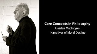 Alasdair MacIntyre Plain Persons  Narratives Of Moral Decline  Philosophy Core Concepts [upl. by Eiramave]