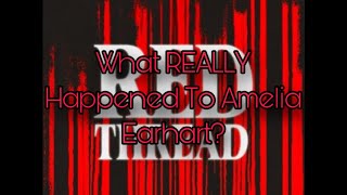 Red Thread Funny Moments What REALLY Happened To Amelia Earhart [upl. by Rowney]