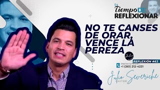 🔵No te CANSES de ORAR🟣Vence la PEREZA💪😲Tiempo de Reflexionar👍Pastor Julio Severiche🙌R63 [upl. by Eam]