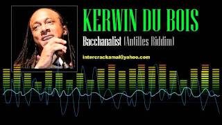 Kerwin Du Bois  Bacchanalist Antilles Riddim [upl. by Festa837]