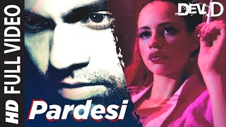 Pardesi Full Video  Dev D  Abhay Deol Kalki Koechlin  Amit Trivedi  Tochi [upl. by Horatio]