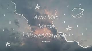 Aww Man Meme  SlowedDaycore [upl. by Nakada]