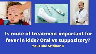 Is suppository better than oral treatment for treatment of fever in children Dr Sridhar K [upl. by Schmidt617]