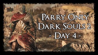 Day 4  Parry Only Run  Dark Souls 2 Scholar of the First Sin [upl. by Steel]