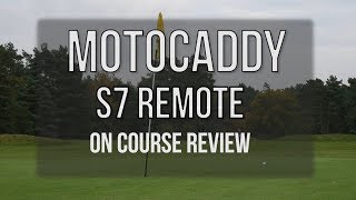 Motocaddy S7 Remote On Course Review One Man and his Camera [upl. by Curt920]