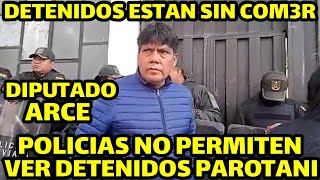 DIPUTADO ARCE DICE POR ORDEN SUPERIOR POLICIA NO PUEDEN DEJAR INGRESAR ALIMENTOS DETENIDOS PAROTANI [upl. by Enautna761]