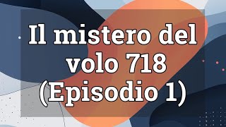 Il mistero del volo 718 scomparso per 30 anni [upl. by Edmund]