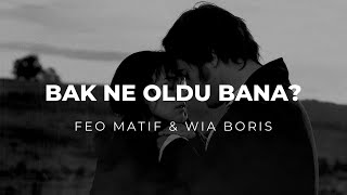 Feo Matif  Bak Ne Oldu Bana Ft Wia Boris [upl. by Goddart]