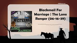 Blackmail For Marriage  The Lone Ranger 061639 [upl. by Ahseym66]