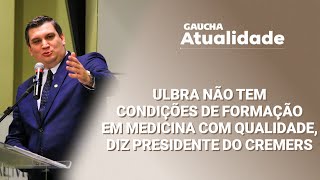 Cremers deve entrar na Justiça contra a abertura de vagas em Medicina na Ulbra  Gaúcha Atualidade [upl. by Ardaid164]