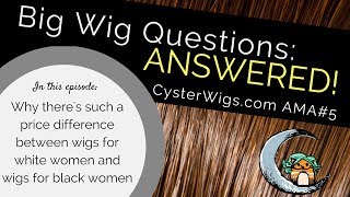 Why are wigs for black women less expensive CysterWigs AMA 5 [upl. by Hugh525]