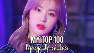 MY TOP 100  KPOP BSIDES [upl. by Mina]