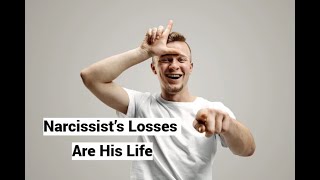 Narcissist’s Losses Are His Life [upl. by Wallinga297]