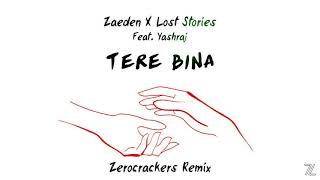 Zaeden x Lost stories  Tere bina ftyashraj Zerocrackers remix [upl. by Ydnab]