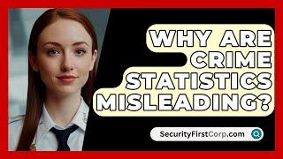 Why Are Crime Statistics Misleading  SecurityFirstCorpcom [upl. by Lonier441]