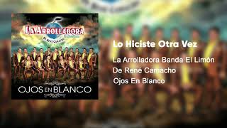 La Arrolladora Banda El Limón De René Camacho  Lo Hiciste Otra Vez Audio [upl. by Antonius]