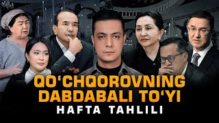 QOʻCHQOROVNING TOʻYI DEPUTAT BOʻLMAGAN NAZARBEKOV – HAFTA TAHLILI [upl. by Fortna]