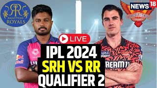 IPL 2024 LIVE  SRH Vs RR Qualifier 2 LIVE  SRH Beat RR By 36 Runs To Face KKR In Final  N18L [upl. by Ycinuq]