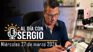 Noticias  Al Día con Sergio EN VIVO  Miércoles 27 de Marzo del 2024 [upl. by Ardnoek723]