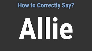 How to Pronounce Name Allie Correctly [upl. by Ernestus]