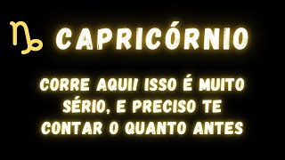 CAPRICÓRNIO♑ CORRE AQUI ISSO É MUITO SÉRIO E PRECISO TE CONTAR O QUANTO ANTES [upl. by Berck311]