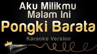 Pongki Barata  Aku Milikmu Malam Ini Karaoke Version [upl. by Ralat]